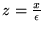 $z = {x\over \epsilon}$