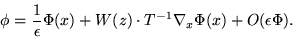 \begin{displaymath}
\phi ={1\over \epsilon} \Phi(x) + W(z) \cdot T^{-1}\nabla_x \Phi(x) +
O(\epsilon \Phi).
\nonumber
\end{displaymath}