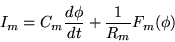 \begin{displaymath}
I_m = C_m{d\phi\over dt} + {1\over R_m}F_m(\phi)\nonumber
\end{displaymath}
