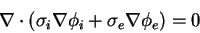\begin{displaymath}
\nabla\cdot (\sigma_i\nabla\phi_i + \sigma_e \nabla\phi_e) = 0
\end{displaymath}