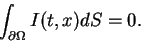 \begin{displaymath}
\int_{\partial\Omega} I(t,x) dS = 0.
\end{displaymath}