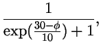 $\displaystyle {1\over\exp({30-\phi\over 10})+1},$