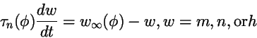 \begin{displaymath}
\tau_n(\phi){dw \over dt} = w_\infty(\phi) - w, w = m, n, {\rm or} h
\end{displaymath}