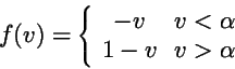 \begin{displaymath}
f(v) = \left\{\begin{array}{cc}-v &v<\alpha\\
1-v&v >\alpha
\end{array}\right.
\end{displaymath}