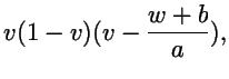 $\displaystyle v(1-v)(v-{w+b\over a}),$