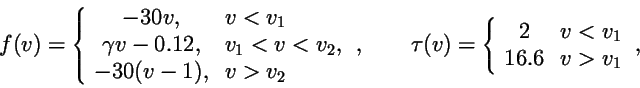 \begin{displaymath}
f(v) = \left\{\begin{array}{cl}-30v,&v<v_1\\ \gamma
v-0.12,&...
...\left\{\begin{array}{cl}2&v<v1\\
16.6&v>v1\end{array}\right.,
\end{displaymath}