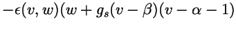 $\displaystyle - \epsilon(v,w)( w + g_s(v-\beta)(v-\alpha-1)$