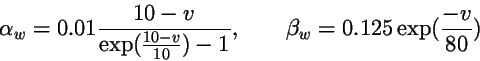 \begin{displaymath}
\alpha_w = 0.01{10-v\over \exp({10-v\over 10})-1},\qquad \beta_w =
0.125\exp({-v\over 80})
\end{displaymath}