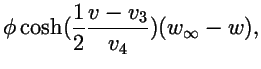 $\displaystyle \phi \cosh({1\over 2}{v-v_3\over v_4})(w_\infty-w),$