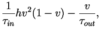 $\displaystyle {1\over \tau_{in}}hv^2(1-v) -{v\over \tau_{out}},$