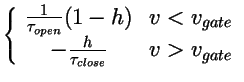 $\displaystyle \left\{\begin{array}{cc}{1\over
\tau_{open}}(1-h)&v<v_{gate}\\
-{h\over
\tau_{close}}&v>v_{gate}
\end{array}\right.$
