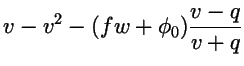 $\displaystyle v-v^2-(fw+\phi_0){v-q\over v+q}$