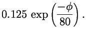 $\displaystyle 0.125\, \exp\left({-\phi\over 80}\right).$