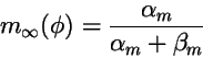 \begin{displaymath}
m_\infty(\phi) = {\alpha_m\over \alpha_m+\beta_m}
\end{displaymath}