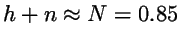 $h+n\approx N = 0.85$