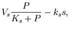 $\displaystyle V_s\frac{P}{K_s+P}-k_ss,$