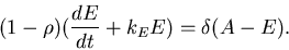 \begin{displaymath}
(1-\rho)({dE\over dt}+k_EE) = \delta (A-E).
\end{displaymath}