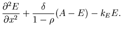 $\displaystyle {\partial^{2} E \over \partial x^{2}} + {\delta\over
1-\rho}(A-E) - k_EE.$