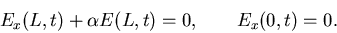 \begin{displaymath}
E_{x}(L,t) + \alpha E(L,t) = 0, \qquad E_{x}(0,t) = 0.
\end{displaymath}