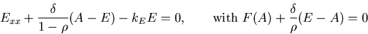 \begin{displaymath}
E_{xx} + {\delta \over 1-\rho}(A-E) - k_EE = 0, \qquad {\rm with~} F(A) +{\delta\over \rho}(E-A) = 0
\end{displaymath}