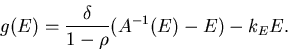 \begin{displaymath}
g(E) =
{\delta\over 1-\rho}(A^{-1}(E) -E) - k_EE.
\end{displaymath}