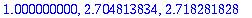 1.000000000, 2.704813834, 2.718281828