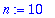 n := 10