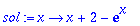sol := proc (x) options operator, arrow; x+2-exp(x)...
