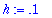 h := .1