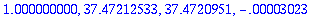 1.000000000, 37.47212533, 37.4720951, -.3023e-4