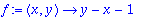f := proc (x, y) options operator, arrow; y-x-1 end...