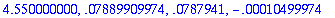4.550000000, .7889909974e-1, .787941e-1, -.10499974...