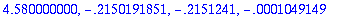 4.580000000, -.2150191851, -.2151241, -.1049149e-3