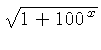 $ \sqrt {1+{100}^{x}} $