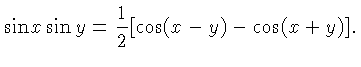 $\displaystyle \sin x \sin y =
\frac{1}{2}[\cos(x-y) - \cos(x+y)].$