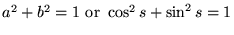 $a^2+b^2=1\hbox{ or } \cos^2 s + \sin^2 s =1$