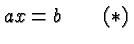 $\displaystyle ax=b\qquad(*) $