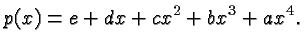 $\displaystyle p(x) = e+dx+cx^2+bx^3+ax^4. $