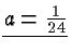 $ \underline{a=\frac{1}{24}} $