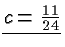 $ \underline{c=\frac{11}{24}} $