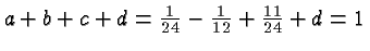 $ a+b+c+d = \frac{1}{24} -\frac{1}{12} + \frac{11}{24}+d=1 $