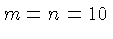 $\displaystyle m=n=10$